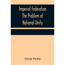 Imperial Federation The Problem of National Unity