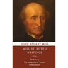 Mill Selected Writings: On Liberty, The Subjection of Women, and Utilitarianism