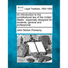 An introduction to the constitutional law of the United States: especially designed for students, general and professional.