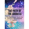 The Path of the Goddess: Transforming Your Life with Sacred Feminine Energy