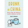 Drunk in China: Baijiu and the World's Oldest Drinking Culture