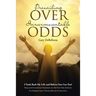 Prevailing Over Insurmountable Odds: Life-Threatening Cancer Can Be Defeated