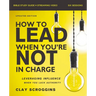 How to Lead When You're Not in Charge Bible Study Guide Plus Streaming Video, Updated Edition: Leveraging Influence When You Lack Authority