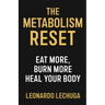 The Metabolism Reset Eat More, Burn More, Heal Your Body