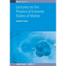 Lectures on the Physics of Extreme States of Matter