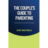 The Couple's Guide to Parenting: Maintaining Love Amidst Challenges