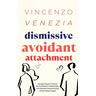 Dismissive Avoidant Attachment: Stop Ignoring your Emotions, Shorten Distance in Relationships and Cultivate Emotional Intimacy without Feeling Trappe