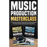 Music Production Masterclass: Everything You Need To Know About Producing, Studio Recording, Mixing, Mastering and Songwriting