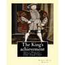 The King's achievement (1905). By: Robert Hugh Benson (Original Classics): Great Britain -- History Henry VIII, 1509-1547