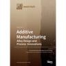 Additive Manufacturing: Alloy Design and Process Innovations Volume 1