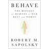 Behave: The Biology of Humans at Our Best and Worst