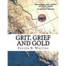 Grit, Grief And Gold: A True Narrative Of An Alaska Pathfinder