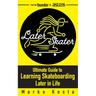 Later Skater: The Ultimate Guide to Learning Skateboarding Later in Life