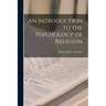 An Introduction to the Psychology of Religion