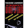 On the Road to the Wolfus Lair: German Resistance to Hitler