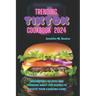 Trending TikTok Cookbook 2024: Irresistible Recipes And Trending Must-try Dishes To Elevate Your Cooking Game
