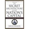 The Secret Architecture of Our Nation's Capital: The Masons and the Building of Washington, D.C.