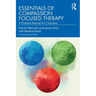Essentials of Compassion Focused Therapy: A Practice Manual for Clinicians