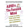 ADHD & the Focused Mind: A Guide to Giving Your ADHD Child Focus, Discipline, and Self-Confidence