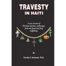 Travesty in Haiti: A true account of Christian missions, orphanages, fraud, food aid and drug trafficking