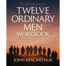 Twelve Ordinary Men Workbook, Revised and Updated: How Jesus Shaped His Disciples for Greatness and What He Wants to Do with You