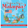 Where in Asia is Malaysia? Geography Literacy for Kids Children's Asia Books