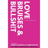 Love, Bruises & Bullsh!t