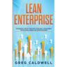 Lean Enterprise: The Essential Step-by-Step Guide to Building a Lean Business with Six Sigma, Kanban, and 5S Methodologies (Lean Guides with Scrum, Sp