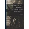 Major-General George Washington Custis Lee