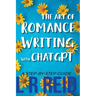 The Art of Romance Writing with ChatGPT A Step-by-Step Guide