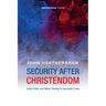 Security After Christendom: Global Politics and Political Theology for Apocalyptic Times