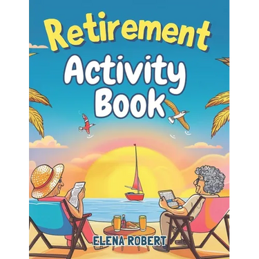 Retirement Activity Book: Puzzles, Coloring, Sudoku, Crosswords & More for Seniors: Brain Games and Relaxing Activities for Mental Stimulation a
