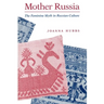 Mother Russia: The Feminine Myth in Russian Culture