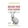 Recover from Eating Disorders: Homeodynamic Recovery Method, a Step-By-Step Guide