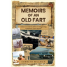 Memoirs of an Old Fart: Tales I've Told So Often I'm Beginning to Believe Them Myself