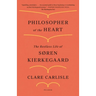 Philosopher of the Heart: The Restless Life of Søren Kierkegaard