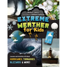 Extreme Weather for Kids: Lessons and Activities All about Hurricanes, Tornadoes, Blizzards, and More!