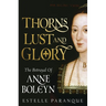 Thorns, Lust, and Glory: The Betrayal of Anne Boleyn
