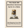 The Sixth 200 Question Answered by Dr. D.A. Waite