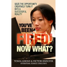 You've Been Fired! Now What?: Seize the opportunity, creatively turn it into a successful reality