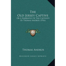 The Old Jersey Captive: Or A Narrative Of The Captivity Of Thomas Andros (1916)