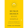 Human Design Made Simple: Unlock Your Strengths and Discover Your True Purpose