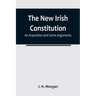 The New Irish Constitution: An Exposition and Some Arguments