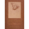 Moderating Masculinity in Early Modern Culture