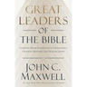 Great Leaders of the Bible: Lessons from Scripture's Visionaries, Change Makers, and Trailblazers
