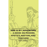 God Is My Adventure - A Book on Modern Mystics, Masters, and Teachers