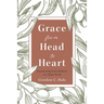 Grace From Head to Heart: Experiencing God's Kindness in a Fallen World