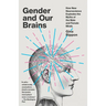Gender and Our Brains: How New Neuroscience Explodes the Myths of the Male and Female Minds