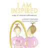 I Am Inspired: A Day of Children's Affirmations