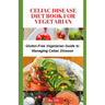 Celiac Disease Diet Book for Vegetarian: Gluten-Free Vegetarian Guide to Managing Celiac Disease, Tips for Label-Reading for Gluten-Free Vegetarian Sh